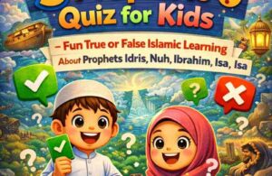 5 Prophets Quiz for Kids – Fun True or False Islamic Learning About Prophets Idris, Nuh, Ibrahim, Musa, Isa