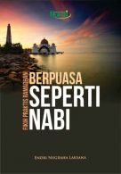 Berpuasa Seperti Nabi Fikih Praktis Ramadhan by Endri Nugraha Laksana