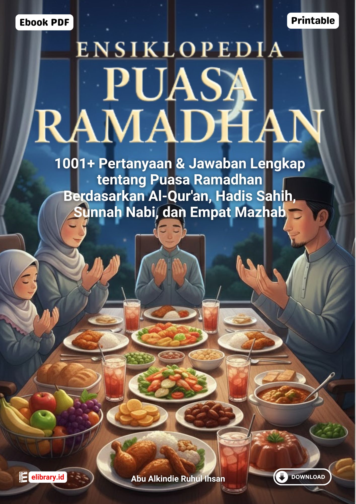 Download Ensiklopedia Puasa Ramadhan; 1001+ Pertanyaan dan Jawaban Lengkap tentang Puasa Ramadhan Berdasarkan Al-Qur'an, Hadis Sahih, Sunnah Nabi, dan Empat Mazhab
