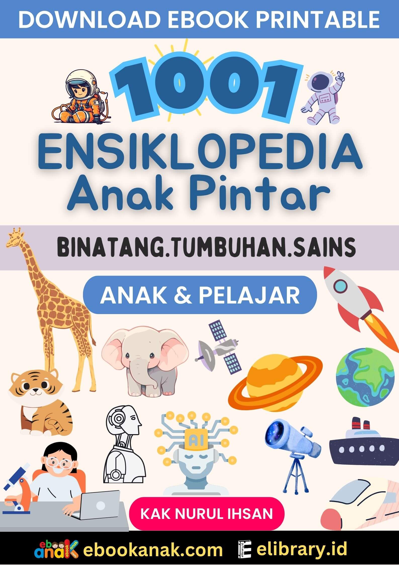 Download Paket 1001 Ensiklopedia Anak Pintar karya Kak Nurul Ihsan dan tim ebookanak.com dengan donasi. WA. 08156148165.